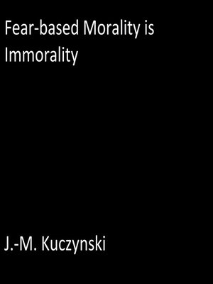 cover image of Fear-based Morality is Immorality